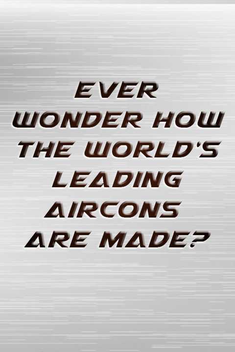 Ever wondered how the world’s leading air conditioners are made?